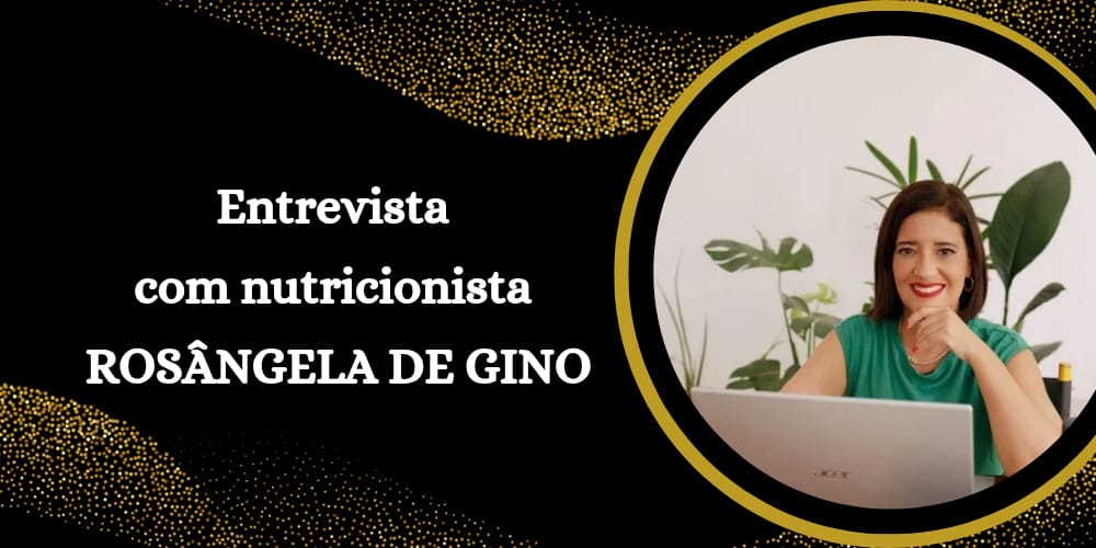 Entrevista com a nutricionista Rosângela de Gino