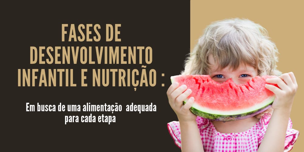 Fases do desenvolvimento infantil e nutrição: