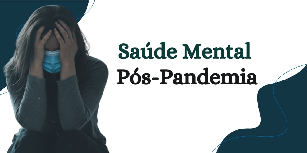 Saúde Mental pós-pandemia: Como a ansiedade impacta na vida das pessoas